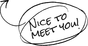 Nice to meet you